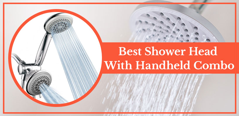 Best Shower Head With Handheld Combo [June 2022]