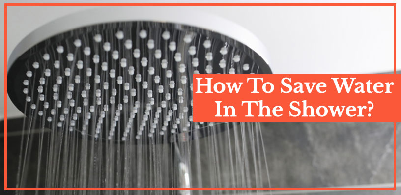 How To Save Water In The Shower? – 3 Easy Ways in 2023
